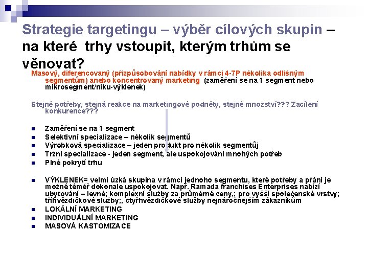 Strategie targetingu – výběr cílových skupin – na které trhy vstoupit, kterým trhům se
