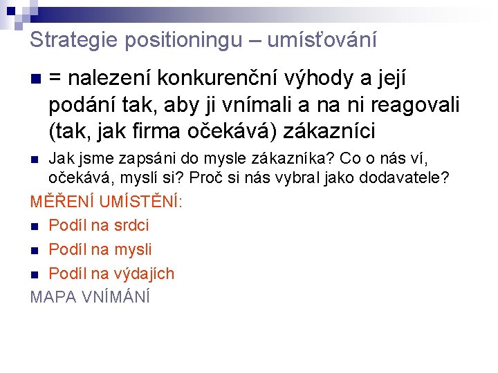 Strategie positioningu – umísťování n = nalezení konkurenční výhody a její podání tak, aby