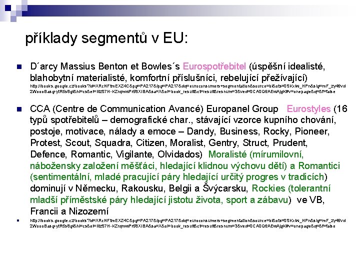 příklady segmentů v EU: n D´arcy Massius Benton et Bowles´s Eurospotřebitel (úspěšní idealisté, blahobytní
