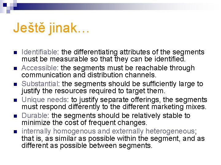 Ještě jinak… n n n Identifiable: the differentiating attributes of the segments must be