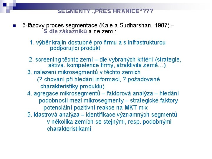  n SEGMENTY „PŘES HRANICE“? ? ? 5 -fázový proces segmentace (Kale a Sudharshan,