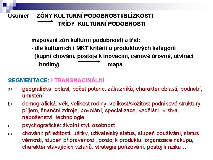 Usunier ZÓNY KULTURNÍ PODOBNOSTI/BLÍZKOSTI TŘÍDY KULTURNÍ PODOBNOSTI mapování zón kulturní podobnosti a tříd: -