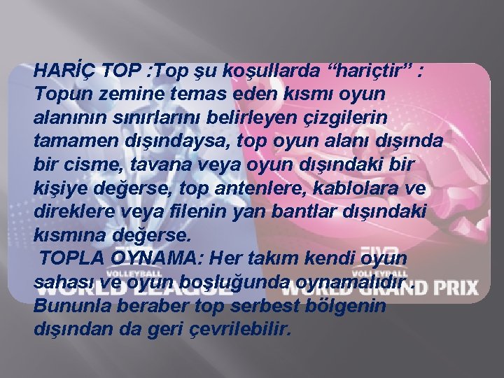 HARİÇ TOP : Top şu koşullarda “hariçtir” : Topun zemine temas eden kısmı oyun