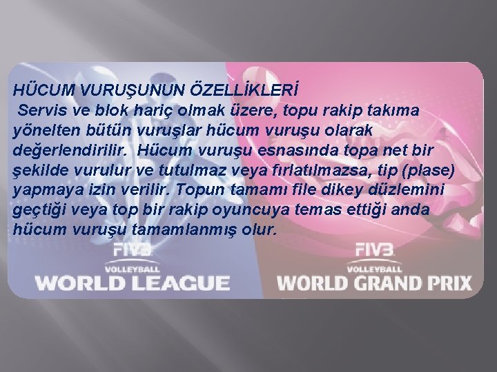 HÜCUM VURUŞUNUN ÖZELLİKLERİ Servis ve blok hariç olmak üzere, topu rakip takıma yönelten bütün