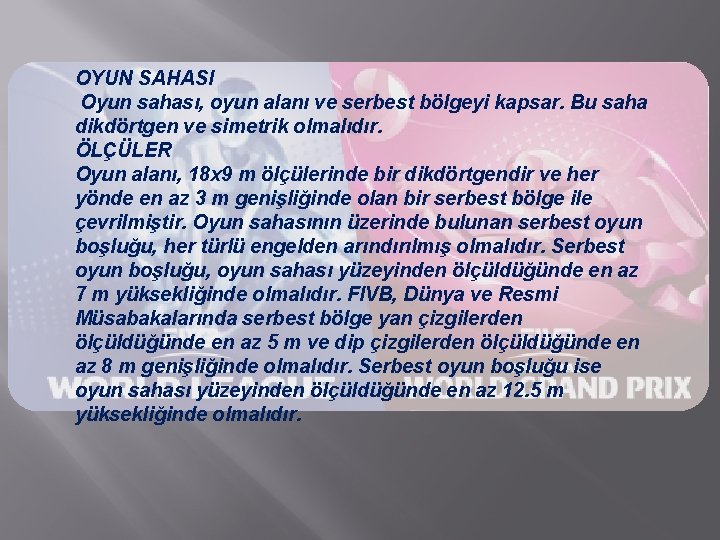 OYUN SAHASI Oyun sahası, oyun alanı ve serbest bölgeyi kapsar. Bu saha dikdörtgen ve