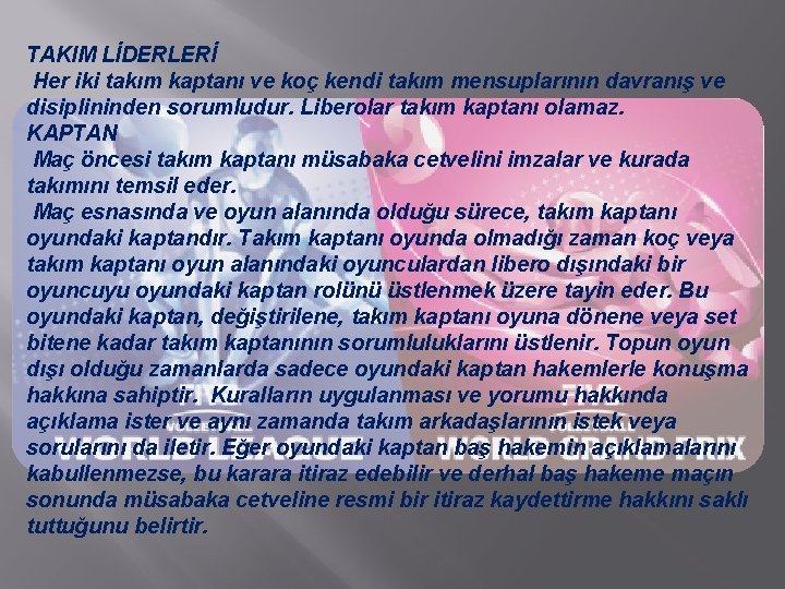 TAKIM LİDERLERİ Her iki takım kaptanı ve koç kendi takım mensuplarının davranış ve disiplininden