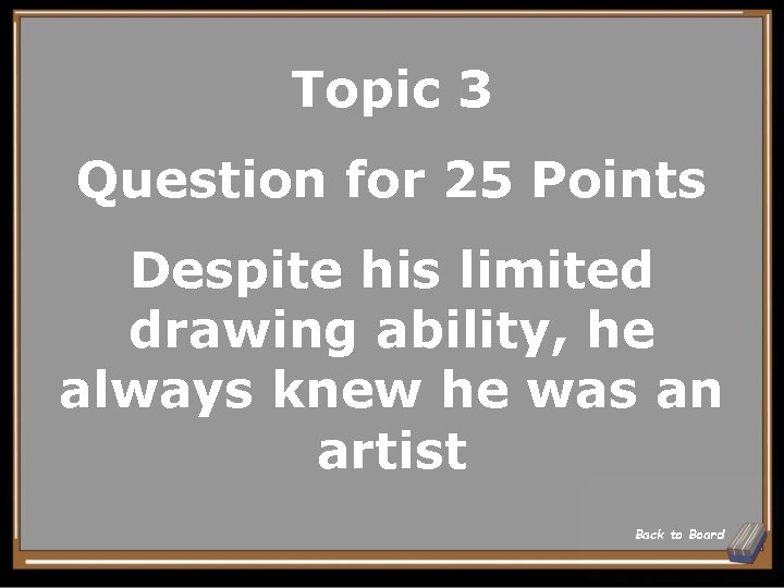 Topic 3 Question for 25 Points Despite his limited drawing ability, he always knew Topic 3 Question for 25 Points Despite his limited drawing ability, he always knew