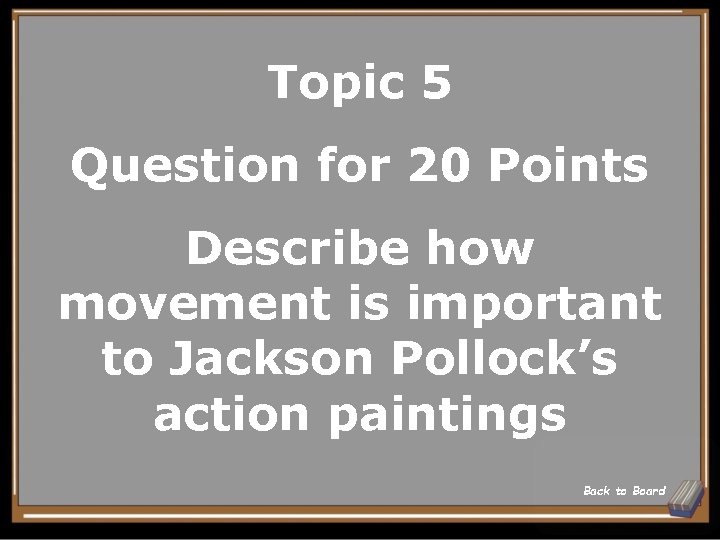 Topic 5 Question for 20 Points Describe how movement is important to Jackson Pollock’s Topic 5 Question for 20 Points Describe how movement is important to Jackson Pollock’s