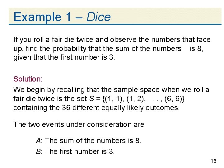 Example 1 – Dice If you roll a fair die twice and observe the