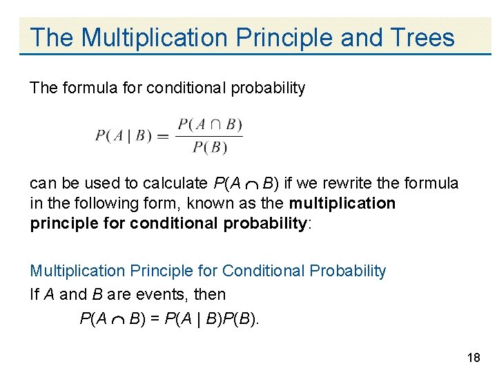 The Multiplication Principle and Trees The formula for conditional probability can be used to