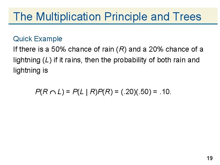 The Multiplication Principle and Trees Quick Example If there is a 50% chance of