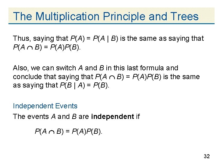 The Multiplication Principle and Trees Thus, saying that P(A) = P(A | B) is