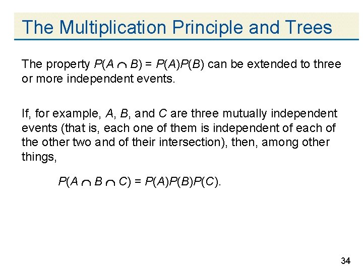 The Multiplication Principle and Trees The property P(A B) = P(A)P(B) can be extended