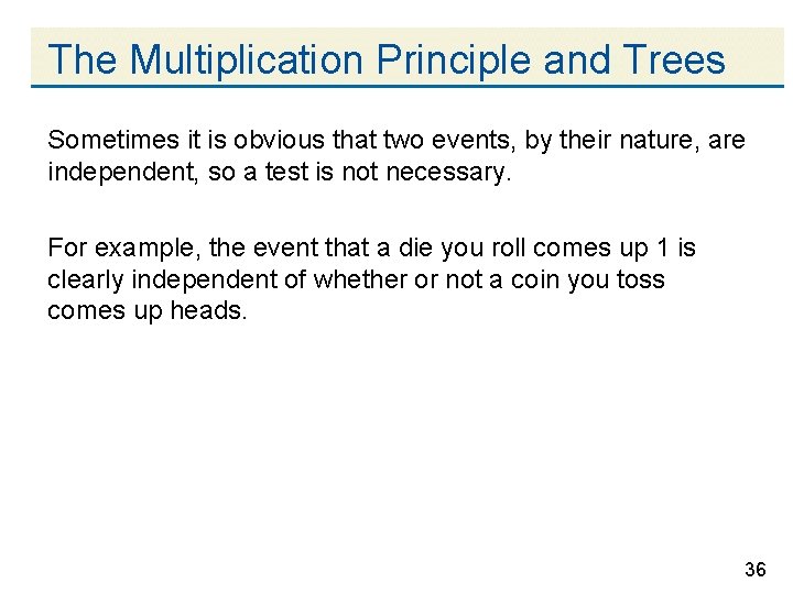 The Multiplication Principle and Trees Sometimes it is obvious that two events, by their