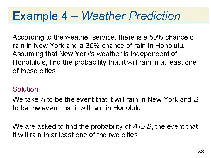 Example 4 – Weather Prediction According to the weather service, there is a 50%