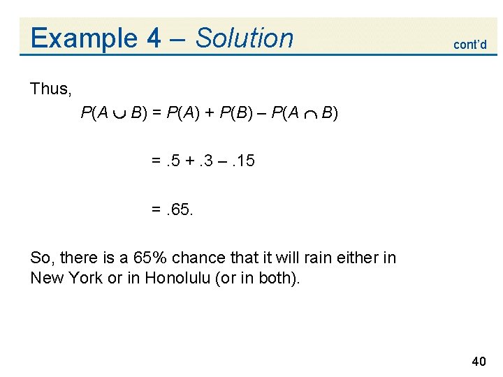 Example 4 – Solution cont’d Thus, P(A B) = P(A) + P(B) – P(A