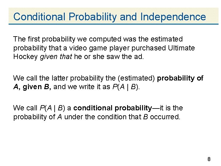 Conditional Probability and Independence The first probability we computed was the estimated probability that