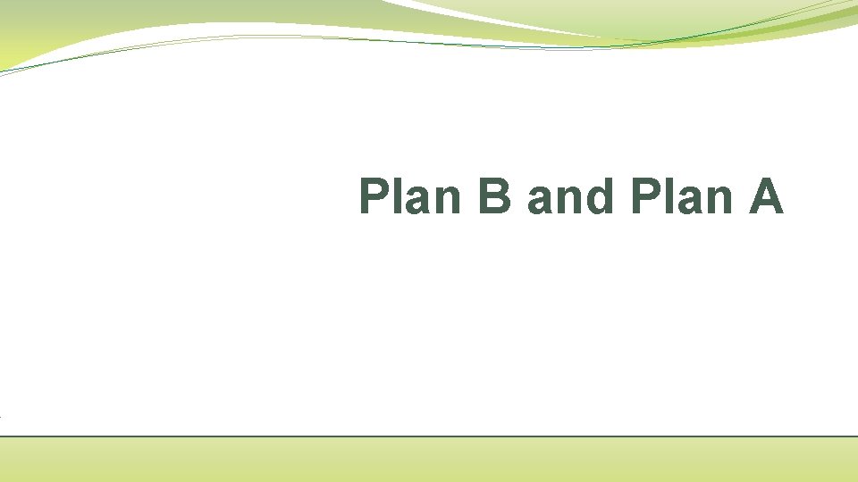 Plan B and Plan A 