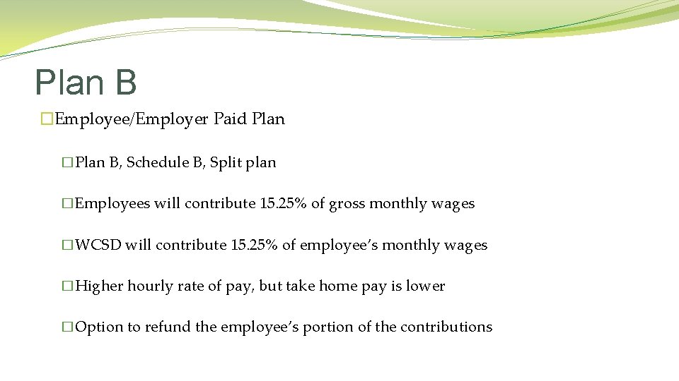 Plan B �Employee/Employer Paid Plan �Plan B, Schedule B, Split plan �Employees will contribute