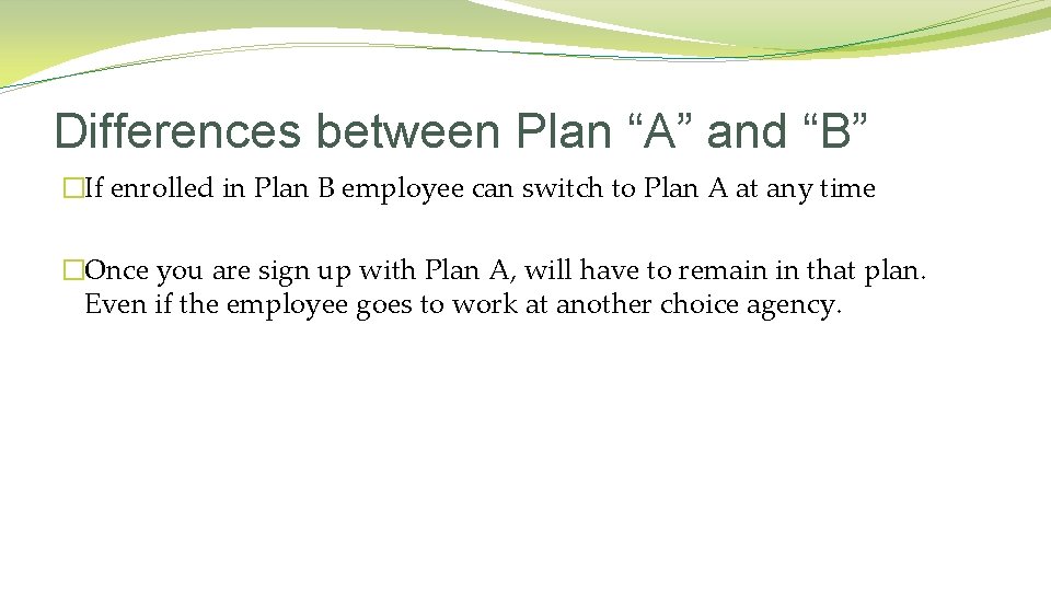 Differences between Plan “A” and “B” �If enrolled in Plan B employee can switch