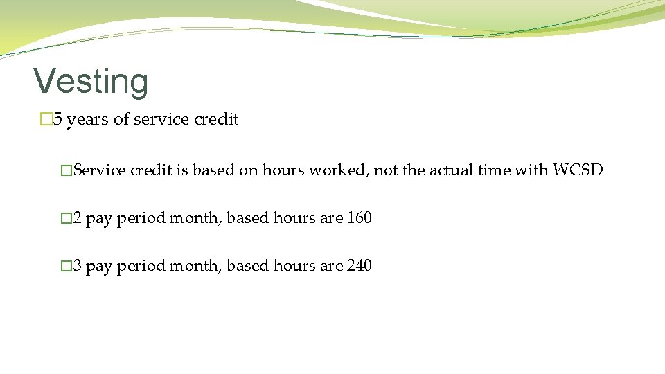 Vesting � 5 years of service credit �Service credit is based on hours worked,