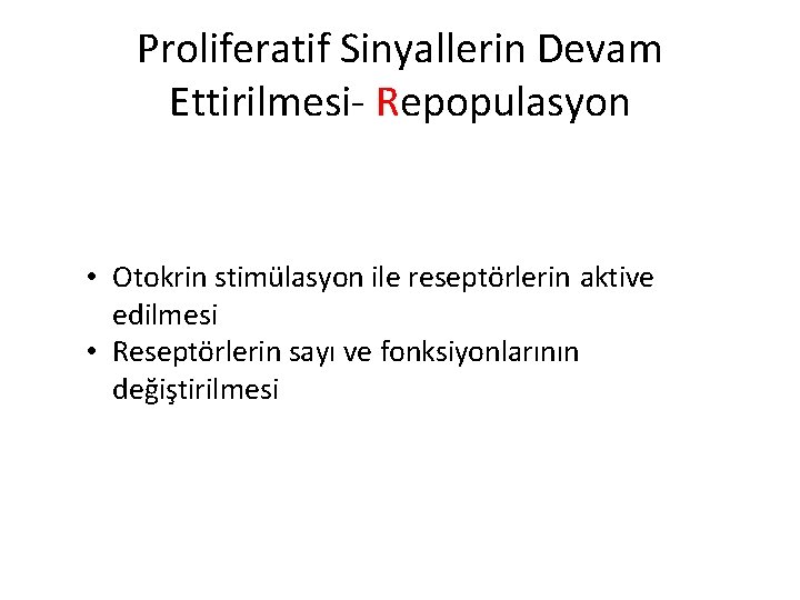 Proliferatif Sinyallerin Devam Ettirilmesi- Repopulasyon • Otokrin stimülasyon ile reseptörlerin aktive edilmesi • Reseptörlerin