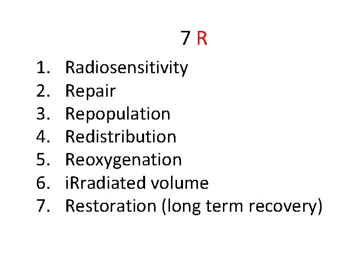 7 R 1. 2. 3. 4. 5. 6. 7. Radiosensitivity Repair Repopulation Redistribution Reoxygenation