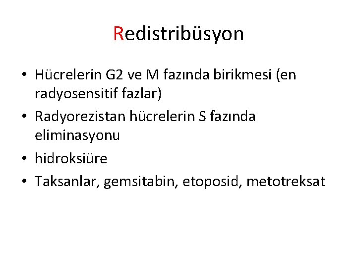Redistribüsyon • Hücrelerin G 2 ve M fazında birikmesi (en radyosensitif fazlar) • Radyorezistan