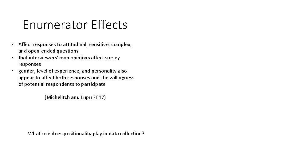 Enumerator Effects • Affect responses to attitudinal, sensitive, complex, and open-ended questions • that
