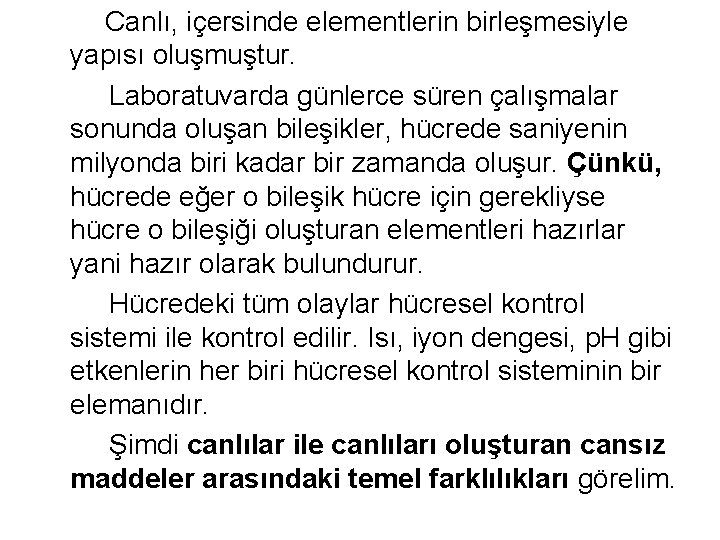 Canlı, içersinde elementlerin birleşmesiyle yapısı oluşmuştur. Laboratuvarda günlerce süren çalışmalar sonunda oluşan bileşikler, hücrede