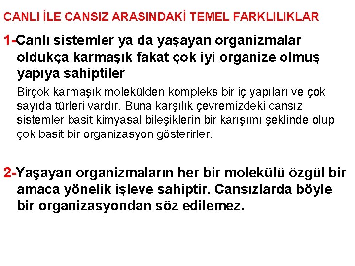 CANLI İLE CANSIZ ARASINDAKİ TEMEL FARKLILIKLAR 1 -Canlı sistemler ya da yaşayan organizmalar oldukça
