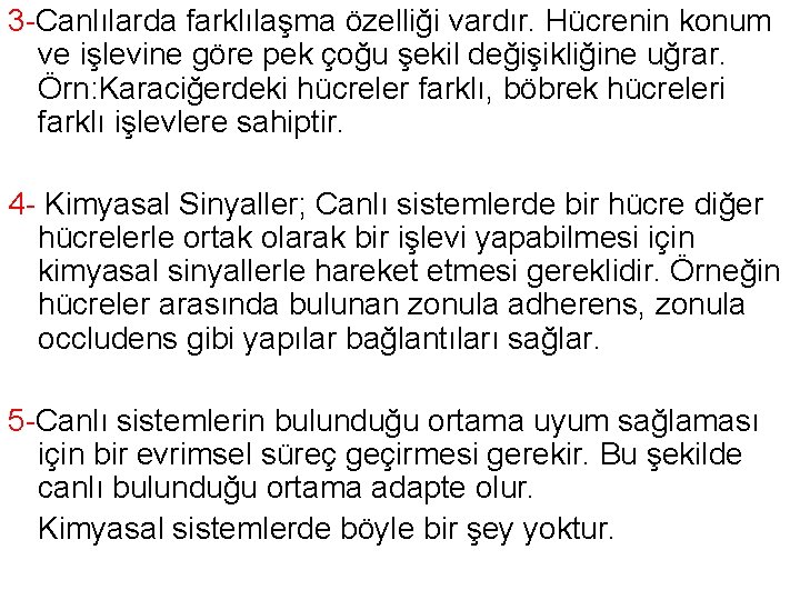 3 -Canlılarda farklılaşma özelliği vardır. Hücrenin konum ve işlevine göre pek çoğu şekil değişikliğine