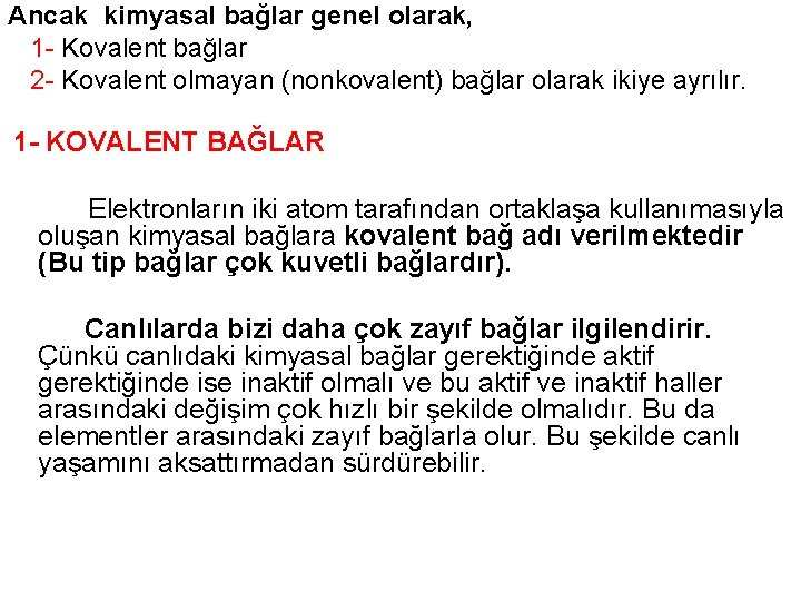 Ancak kimyasal bağlar genel olarak, 1 - Kovalent bağlar 2 - Kovalent olmayan (nonkovalent)