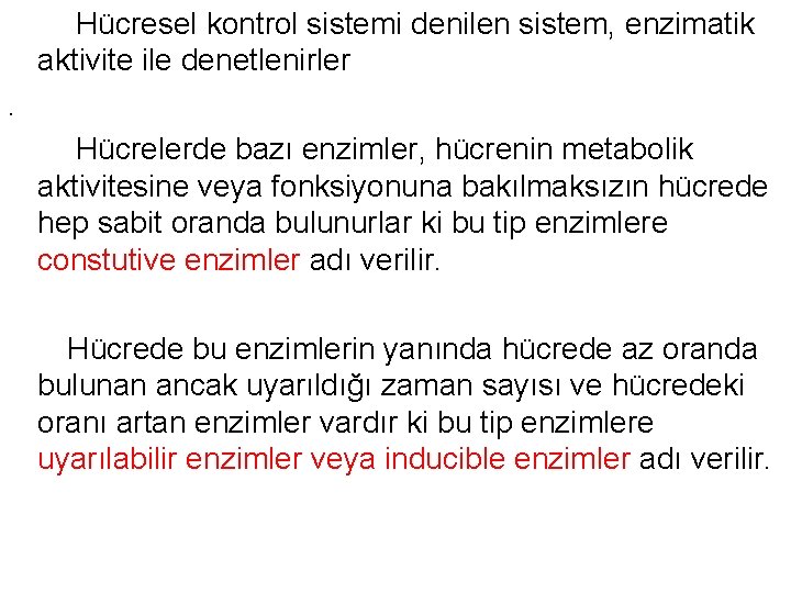 Hücresel kontrol sistemi denilen sistem, enzimatik aktivite ile denetlenirler. Hücrelerde bazı enzimler, hücrenin metabolik