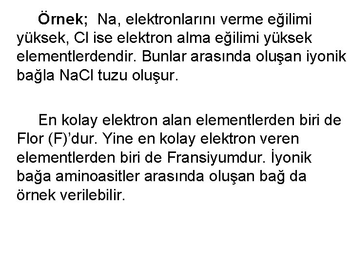  Örnek; Na, elektronlarını verme eğilimi yüksek, Cl ise elektron alma eğilimi yüksek elementlerdendir.