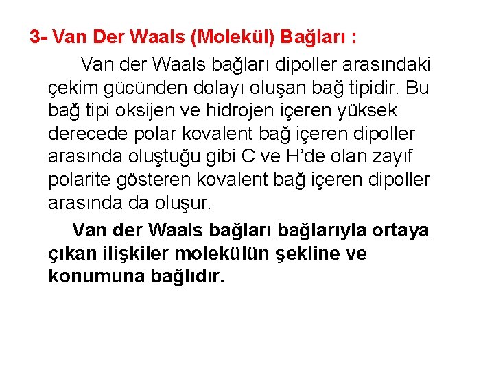 3 - Van Der Waals (Molekül) Bağları : Van der Waals bağları dipoller arasındaki