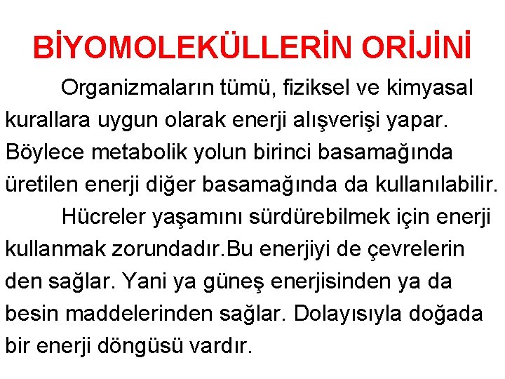 BİYOMOLEKÜLLERİN ORİJİNİ Organizmaların tümü, fiziksel ve kimyasal kurallara uygun olarak enerji alışverişi yapar. Böylece