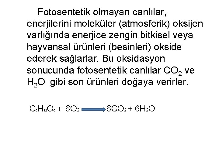 Fotosentetik olmayan canlılar, enerjilerini moleküler (atmosferik) oksijen varlığında enerjice zengin bitkisel veya hayvansal ürünleri