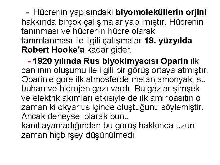  - Hücrenin yapısındaki biyomoleküllerin orjini hakkında birçok çalışmalar yapılmıştır. Hücrenin tanınması ve hücrenin