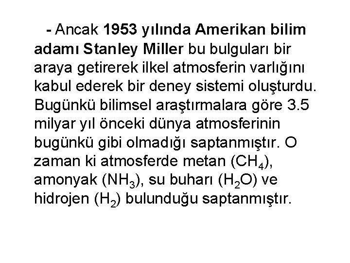  - Ancak 1953 yılında Amerikan bilim adamı Stanley Miller bu bulguları bir araya