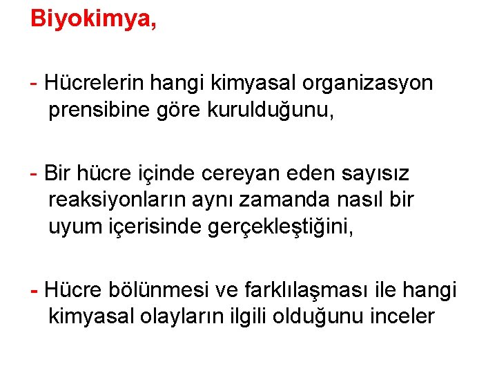 Biyokimya, - Hücrelerin hangi kimyasal organizasyon prensibine göre kurulduğunu, - Bir hücre içinde cereyan