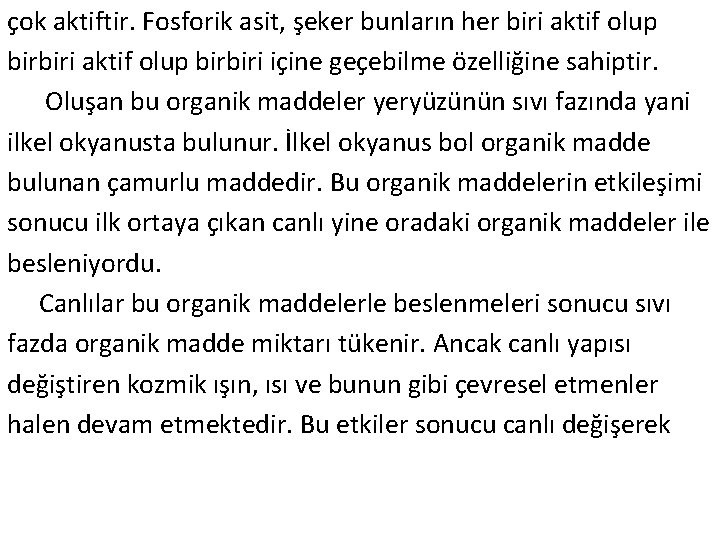 çok aktiftir. Fosforik asit, şeker bunların her biri aktif olup birbiri içine geçebilme özelliğine