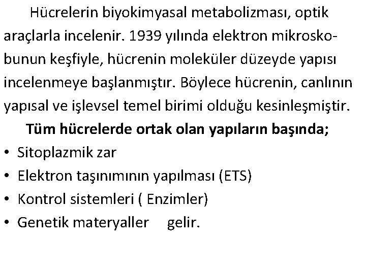  Hücrelerin biyokimyasal metabolizması, optik araçlarla incelenir. 1939 yılında elektron mikroskobunun keşfiyle, hücrenin moleküler