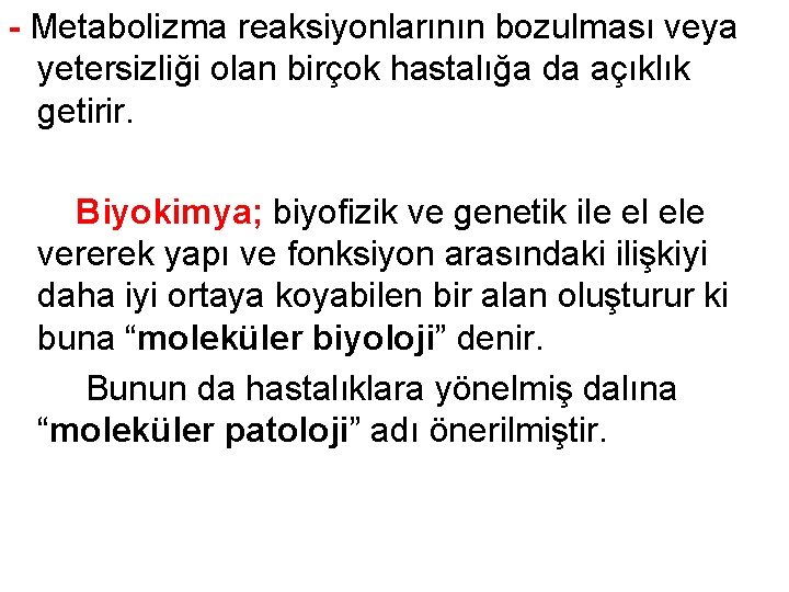 - Metabolizma reaksiyonlarının bozulması veya yetersizliği olan birçok hastalığa da açıklık getirir. Biyokimya; biyofizik