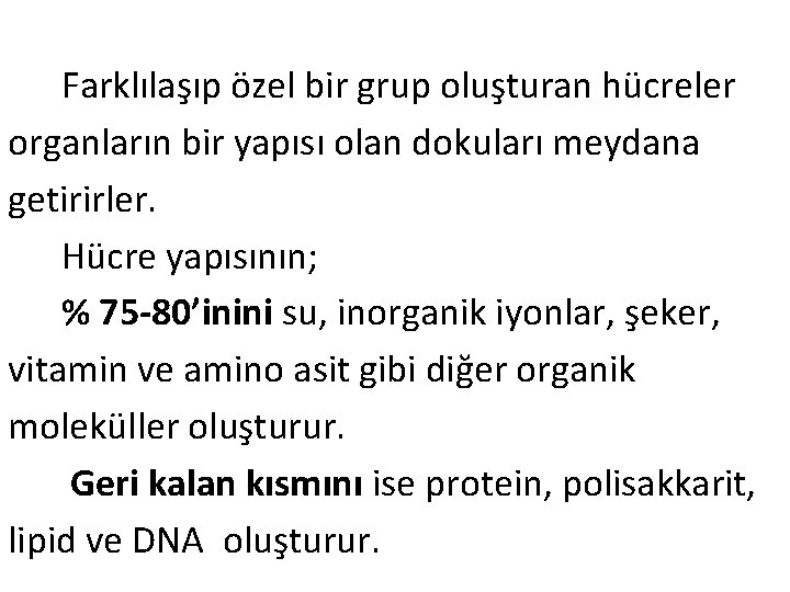  Farklılaşıp özel bir grup oluşturan hücreler organların bir yapısı olan dokuları meydana getirirler.