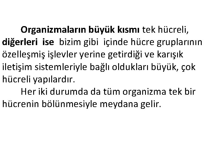  Organizmaların büyük kısmı tek hücreli, diğerleri ise bizim gibi içinde hücre gruplarının özelleşmiş