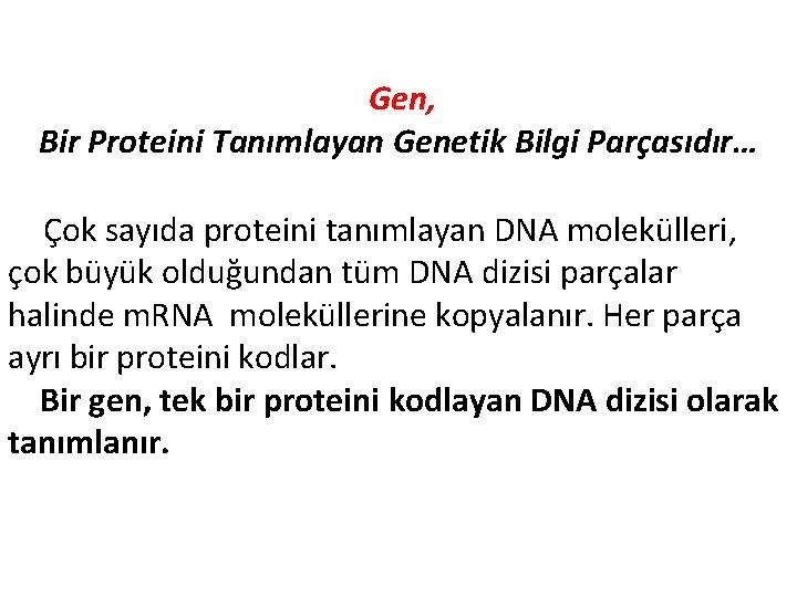 Gen, Bir Proteini Tanımlayan Genetik Bilgi Parçasıdır… Çok sayıda proteini tanımlayan DNA molekülleri, çok