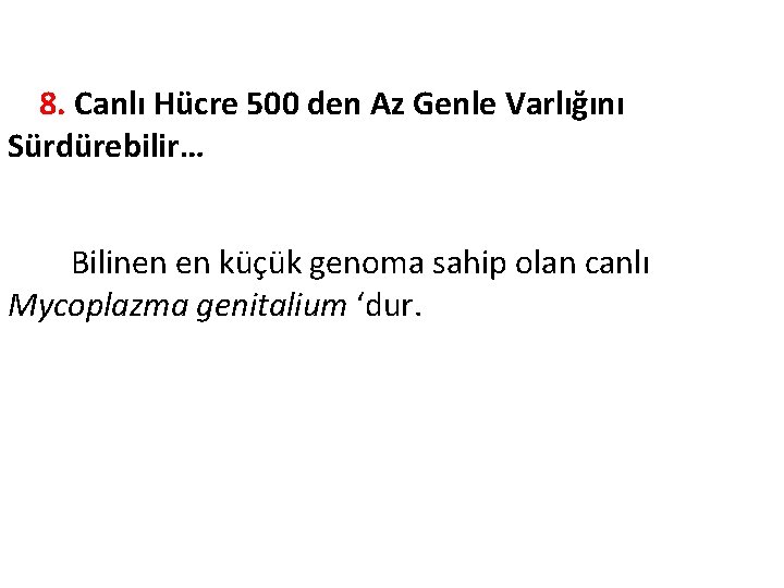  8. Canlı Hücre 500 den Az Genle Varlığını Sürdürebilir… Bilinen en küçük genoma