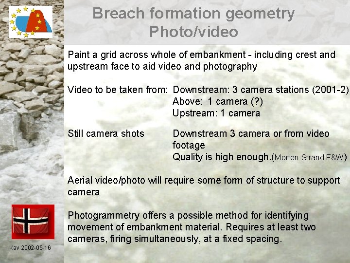 Breach formation geometry Photo/video Paint a grid across whole of embankment - including crest