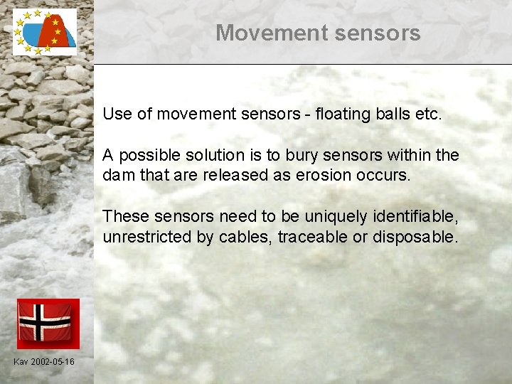 Movement sensors Use of movement sensors - floating balls etc. A possible solution is